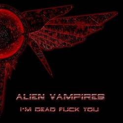 Alien Vampires : I'm Dead Fuck You